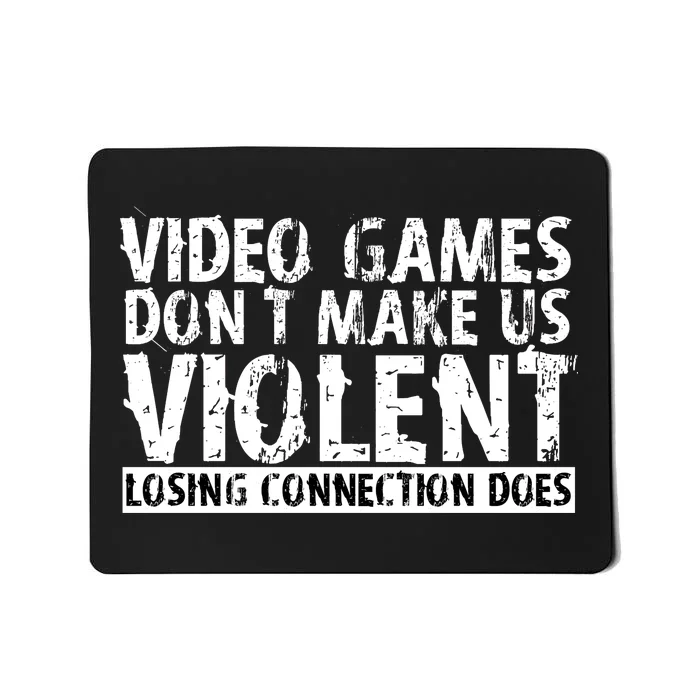 Video Games Don't Makes Us Violent Losing Connection Does Mousepad