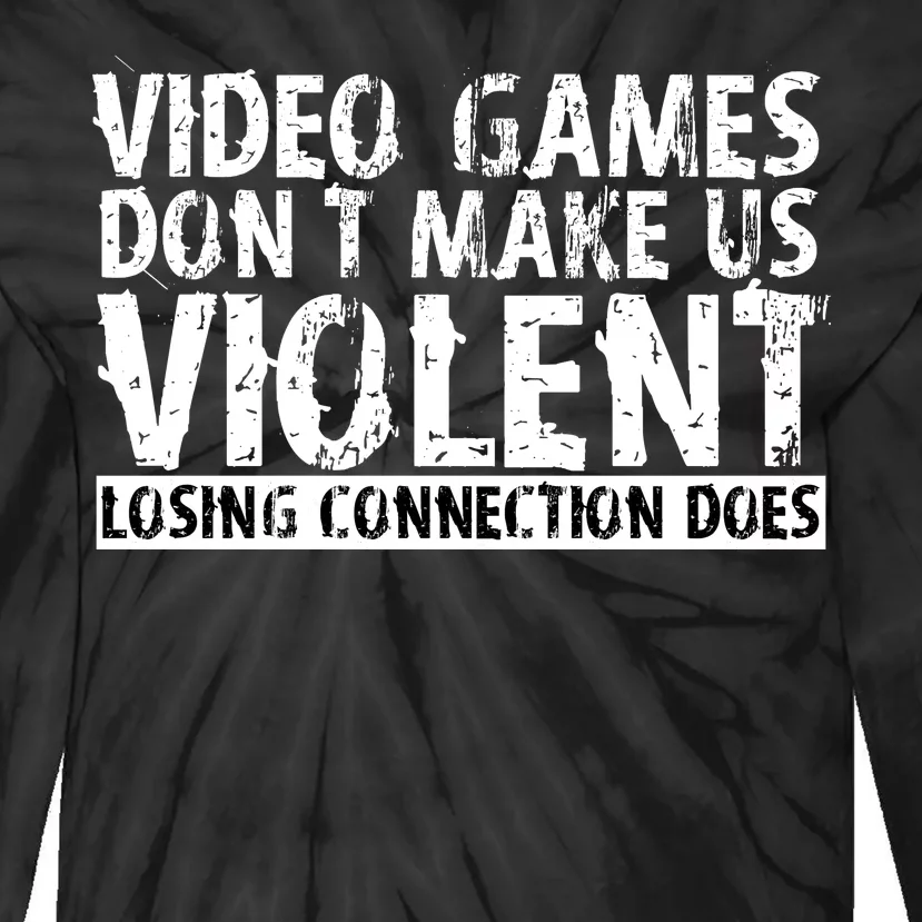 Video Games Don't Makes Us Violent Losing Connection Does Tie-Dye Long Sleeve Shirt