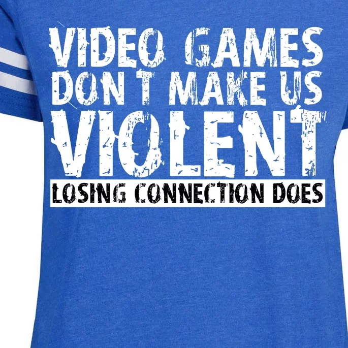 Video Games Don't Makes Us Violent Losing Connection Does Enza Ladies Jersey Football T-Shirt