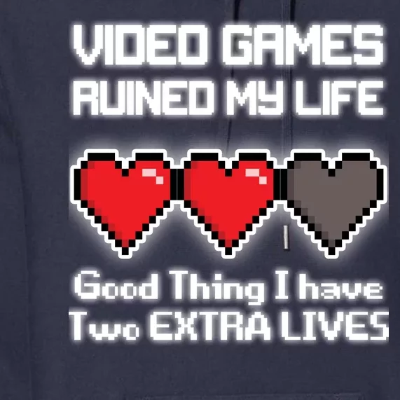 Video Games Ruined My Life Good Thing I Have Two Extra Lives Premium Hoodie