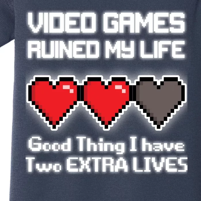 Video Games Ruined My Life Good Thing I Have Two Extra Lives Baby Bodysuit