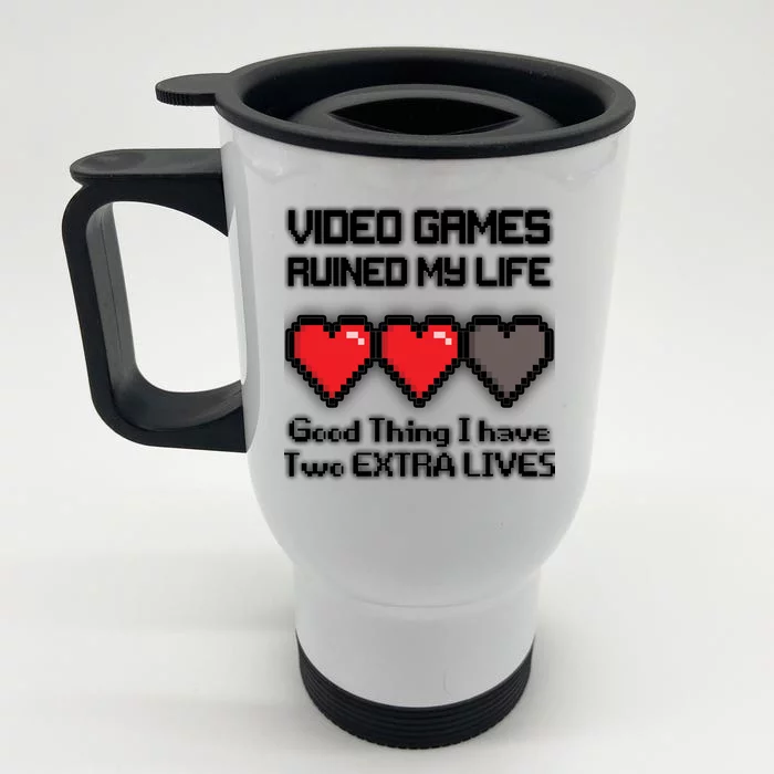 Video Games Ruined My Life Good Thing I Have Two Extra Lives Front & Back Stainless Steel Travel Mug