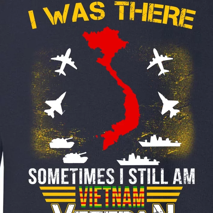 Vietnam Veteran I Was There Toddler Sweatshirt