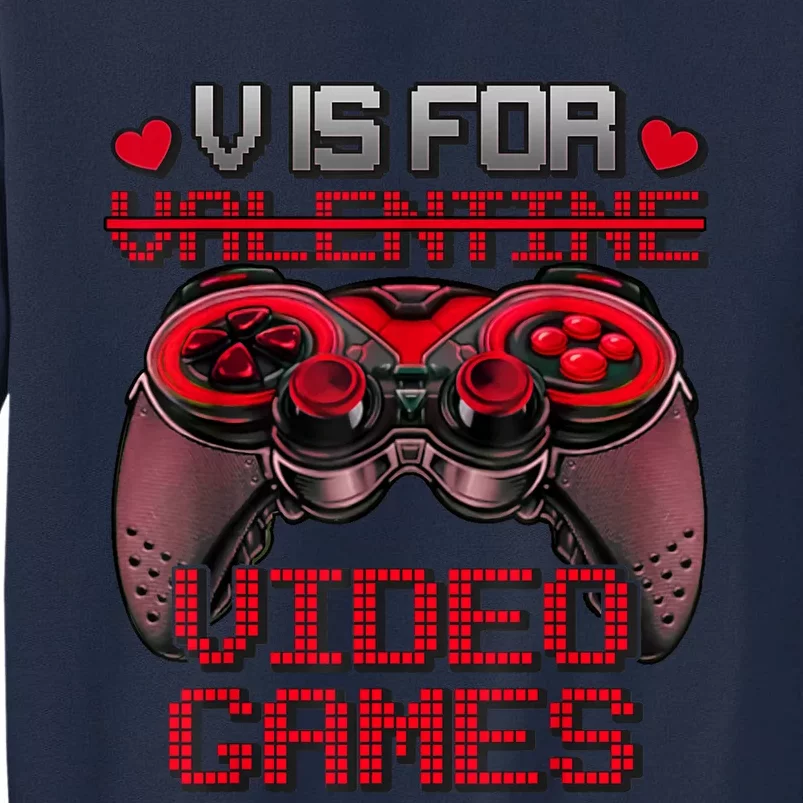 V Is For Video Games Controller Valentines Day Funny Tall Sweatshirt