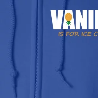 Vanilla Is For Ice Cream Upside Down Pineapple Swinger Theme Great Gift Full Zip Hoodie