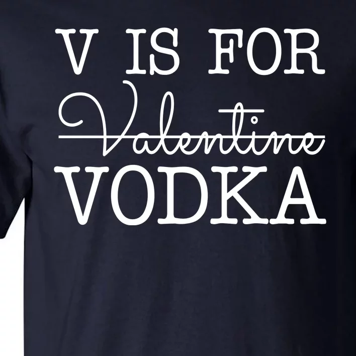 V Is For Vodka Funny Valentines Day Tall T-Shirt