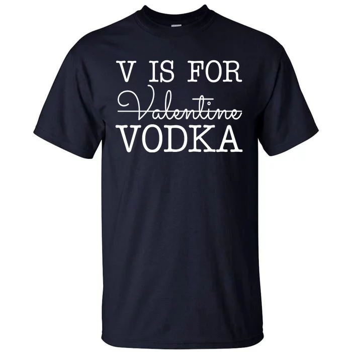 V Is For Vodka Funny Valentines Day Tall T-Shirt