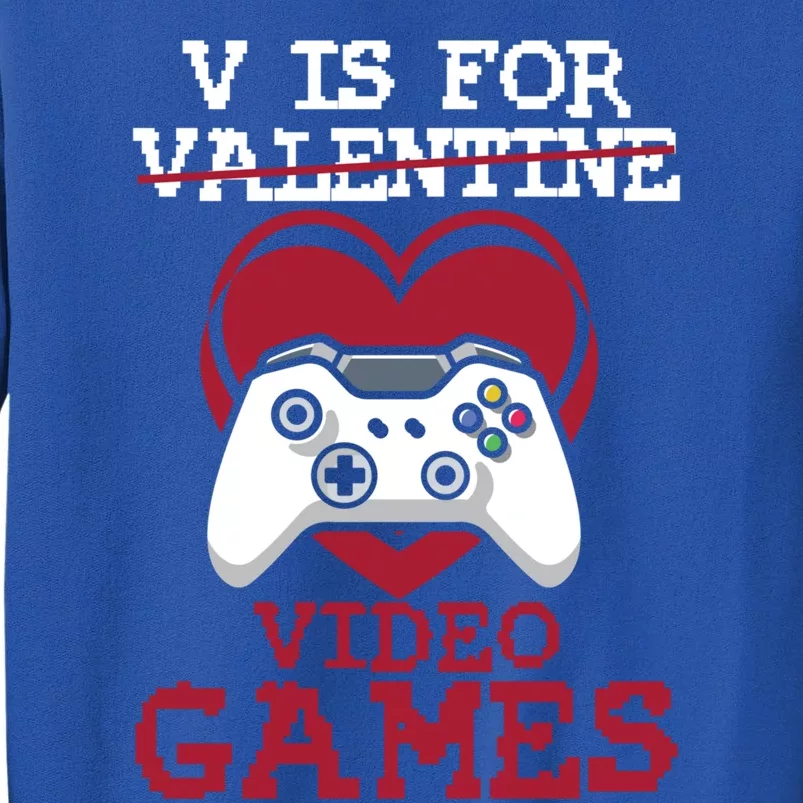 V Is For Video Games Funny Valentines Day Gamer Gift Tall Sweatshirt