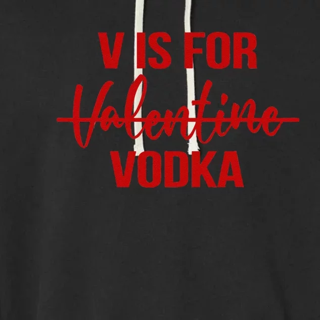 V Is For Vodka Drinking Vodka Anti Valentine's Day Garment-Dyed Fleece Hoodie