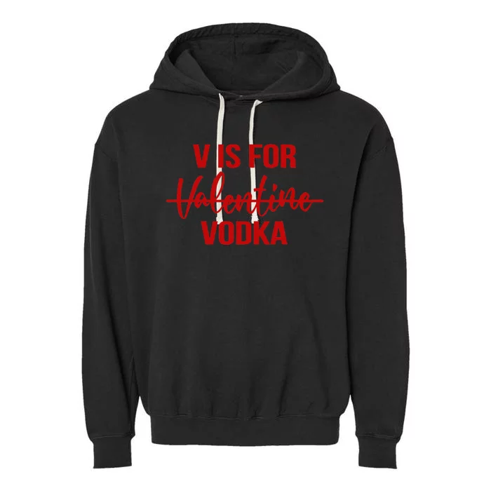 V Is For Vodka Drinking Vodka Anti Valentine's Day Garment-Dyed Fleece Hoodie