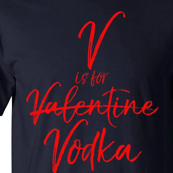 V Is For Vodka Funny Valentine's Day Drinking Tall T-Shirt