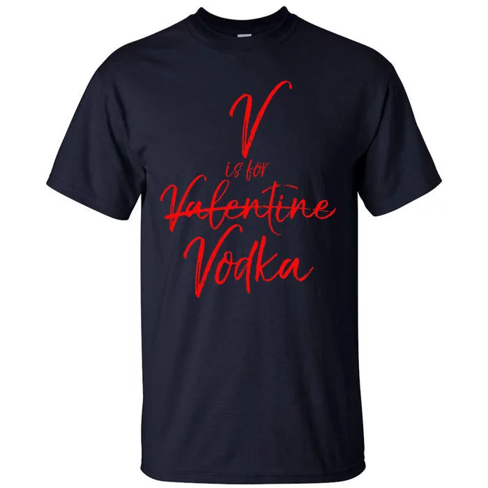 V Is For Vodka Funny Valentine's Day Drinking Tall T-Shirt