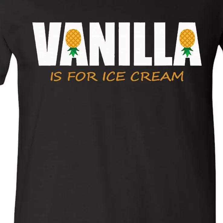 Vanilla Is For Ice Cream Upside Down Pineapple V-Neck T-Shirt