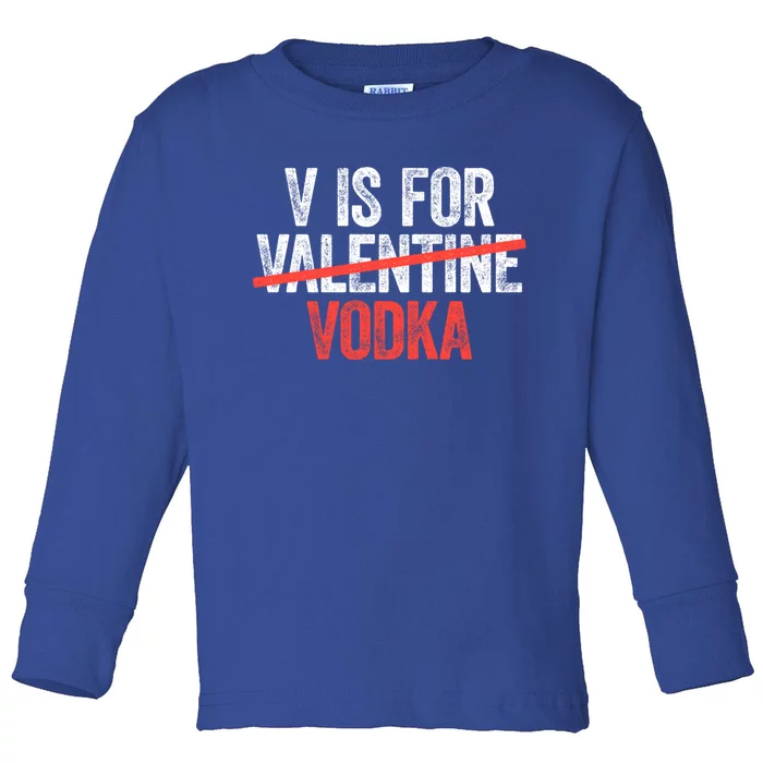 V Is For Vodka Gift Anti Valentine's Day Ing Gift Cute Gift Toddler Long Sleeve Shirt