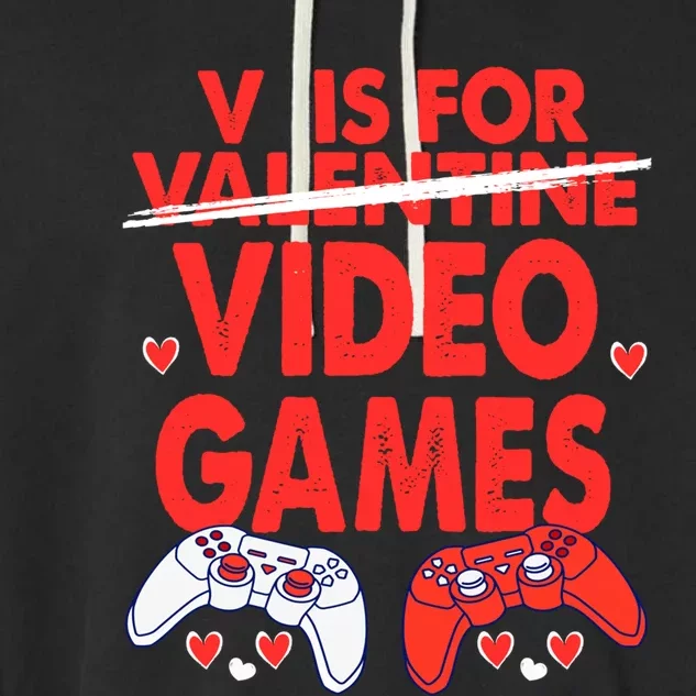 V Is For Video Games Funny Valentines Day Gamer Meaningful Gift Garment-Dyed Fleece Hoodie