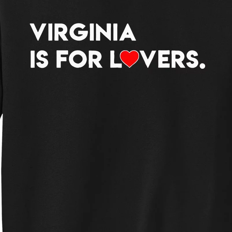 Virginia Is For The Lovers Funny Cool For Men Women Tall Sweatshirt