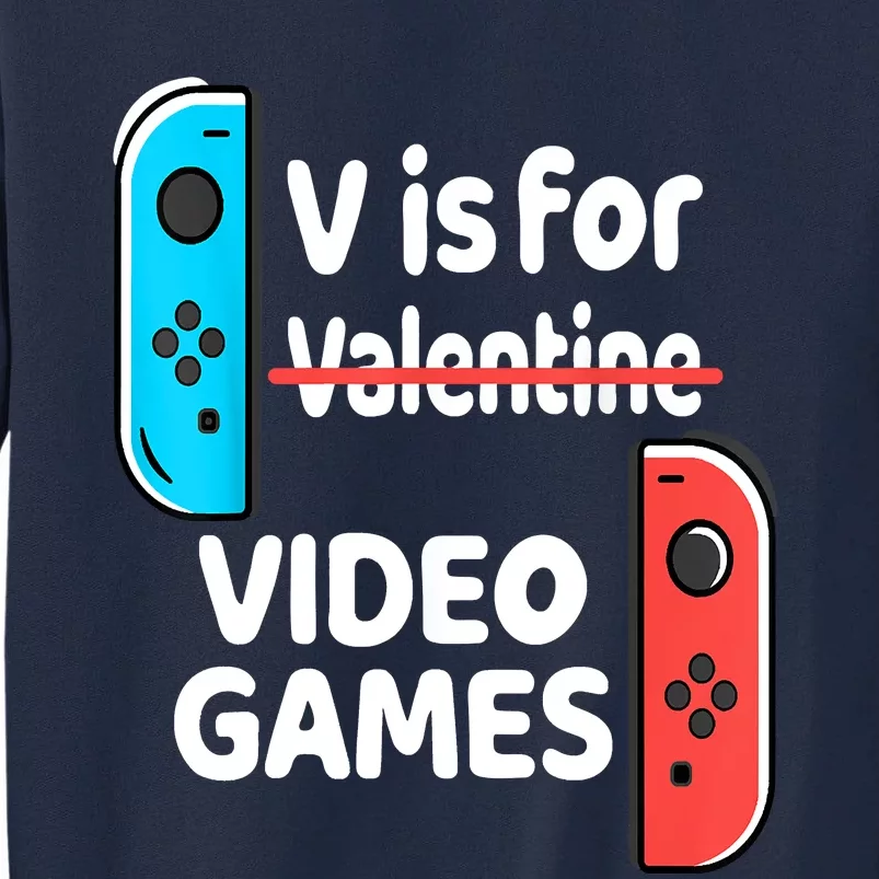 V Is For Video Games Valentines Day Funny VDay Gaming Gamer Tall Sweatshirt