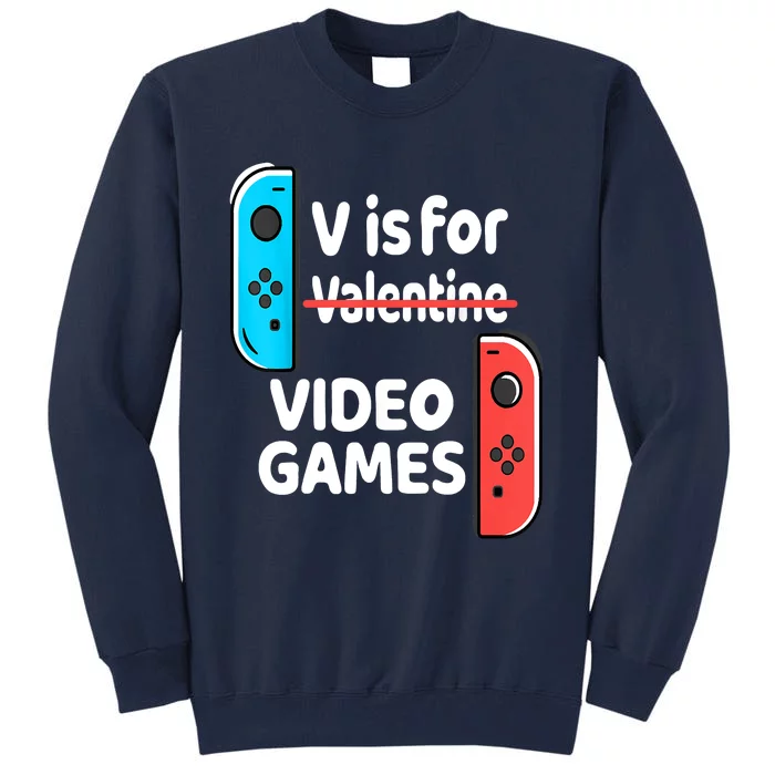 V Is For Video Games Valentines Day Funny VDay Gaming Gamer Tall Sweatshirt