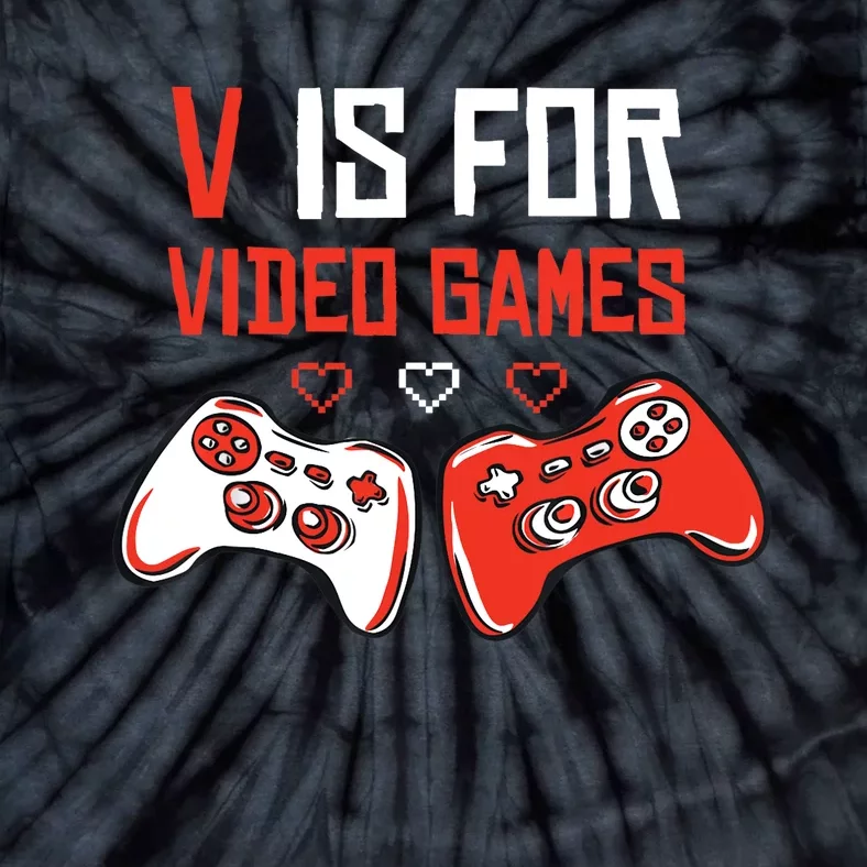 V IS FOR VIDEO GAMES Funny Valentines Day Gamer Tie-Dye T-Shirt