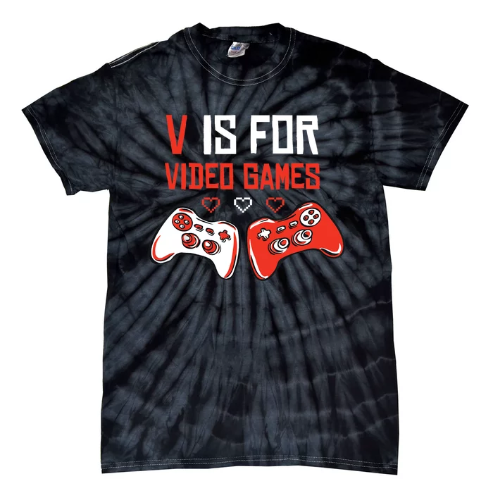 V IS FOR VIDEO GAMES Funny Valentines Day Gamer Tie-Dye T-Shirt