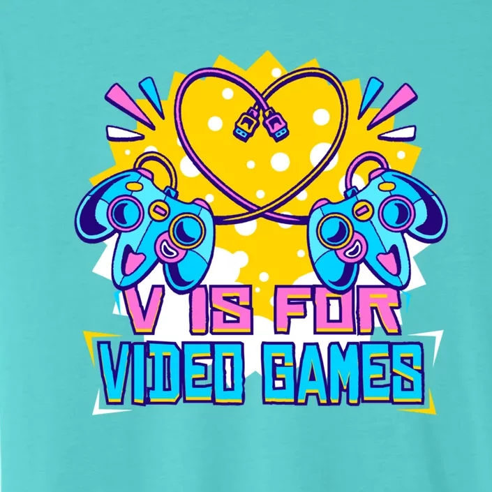 V Is For Video Games Funny Gift Funny Gamer Valentine's Day Quote Gift ChromaSoft Performance T-Shirt