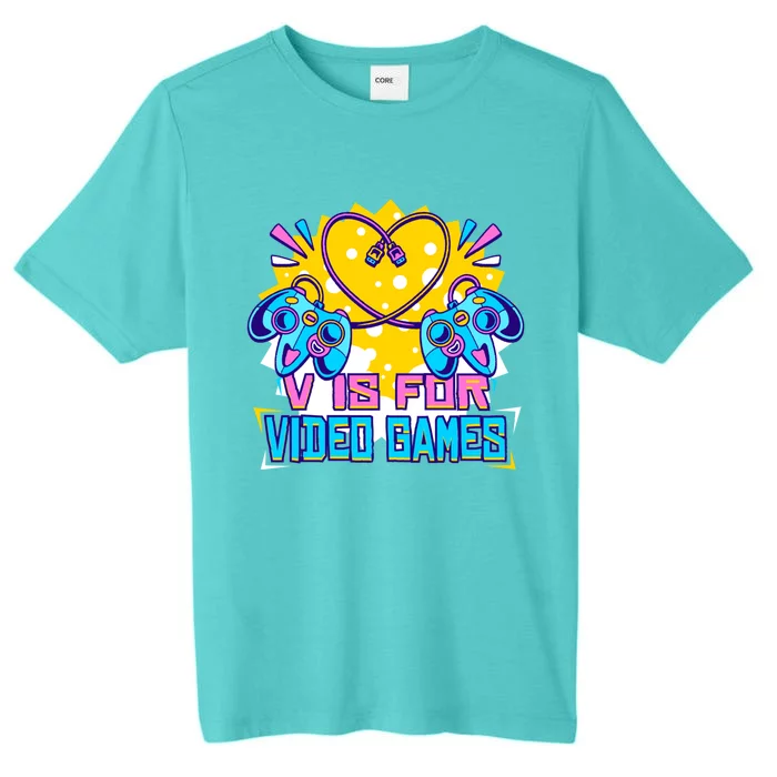 V Is For Video Games Funny Gift Funny Gamer Valentine's Day Quote Gift ChromaSoft Performance T-Shirt