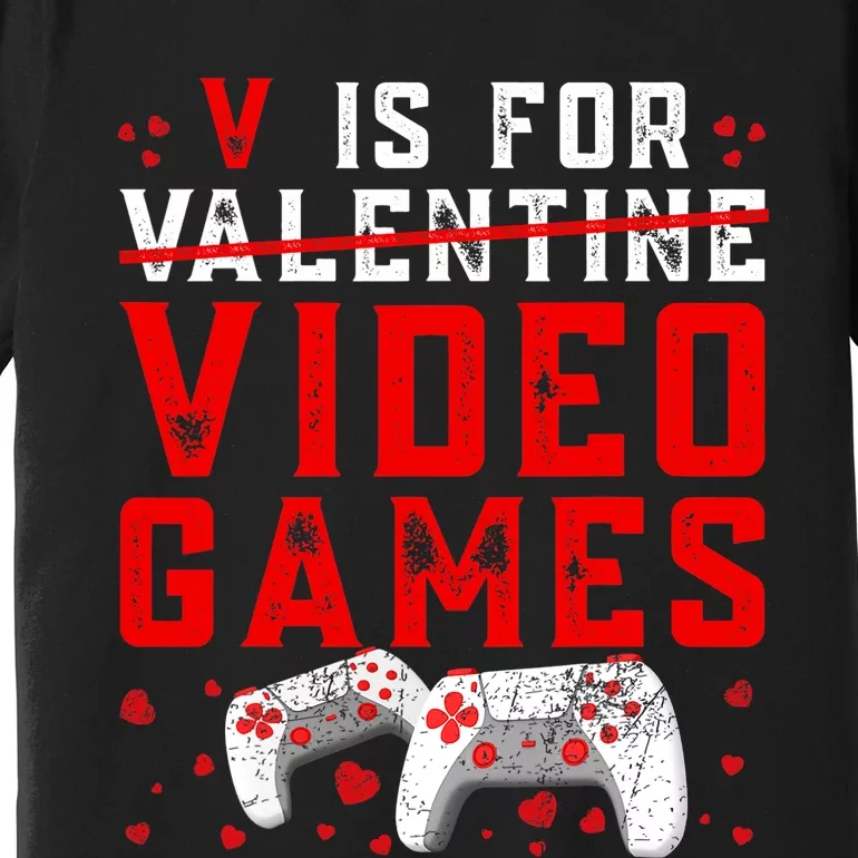 V Is For Video Games Funny Valentines Day Gamer Premium T-Shirt