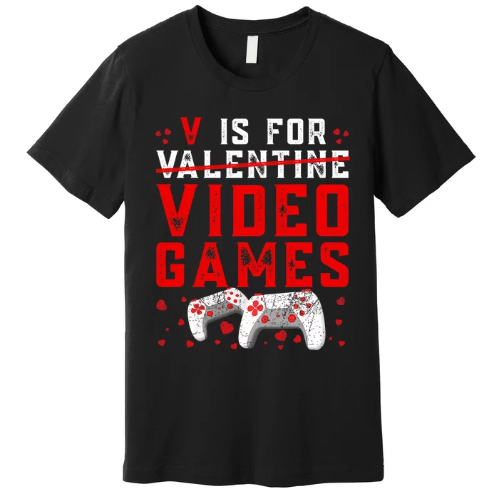 V Is For Video Games Funny Valentines Day Gamer Premium T-Shirt