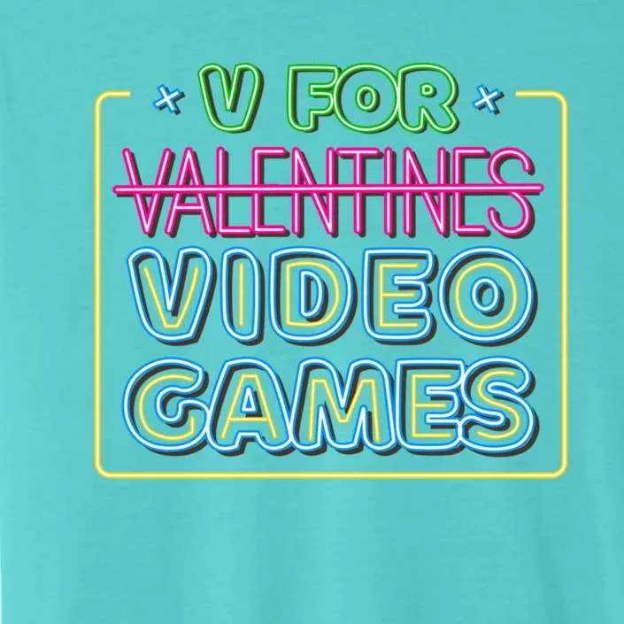 V Is For Video Games Gift Funny Gamer Valentine's Day Quote Gift ChromaSoft Performance T-Shirt