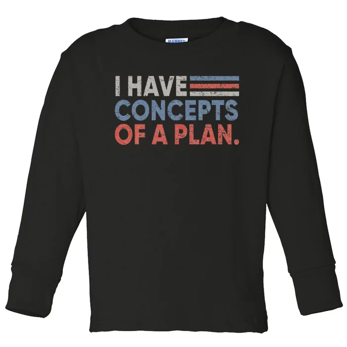 Vintage I Have Concepts Of A Plan Funny Trump 2024 Toddler Long Sleeve Shirt