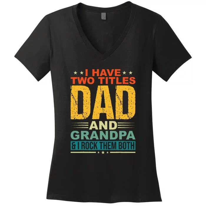 Vintage I Have Two Titles Dad And Grandpa Funny Gift For Dad Women's V-Neck T-Shirt