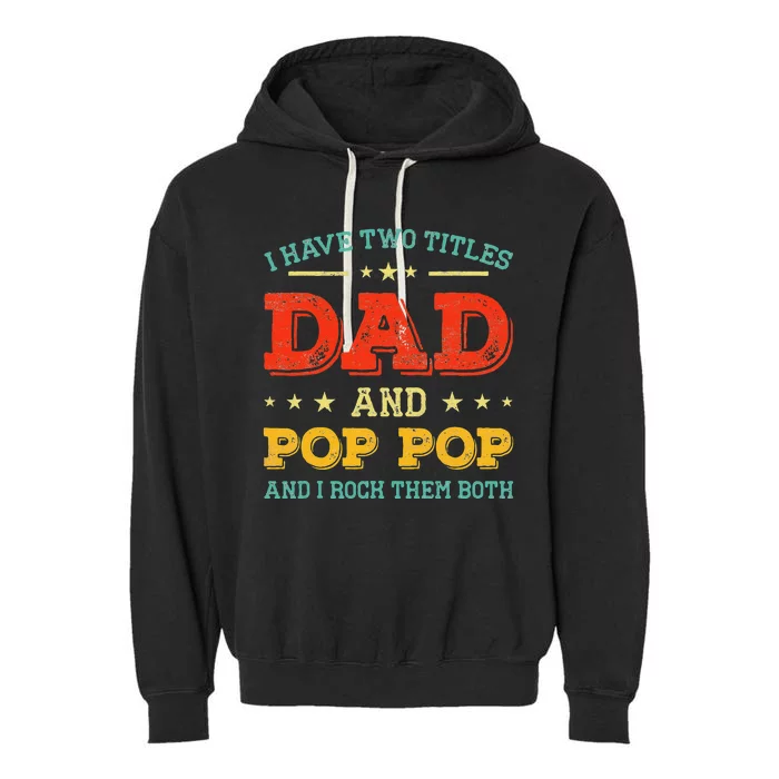 Vintage I Have Two Titles Dad And Pop Pop Funny Fathers Day Garment-Dyed Fleece Hoodie