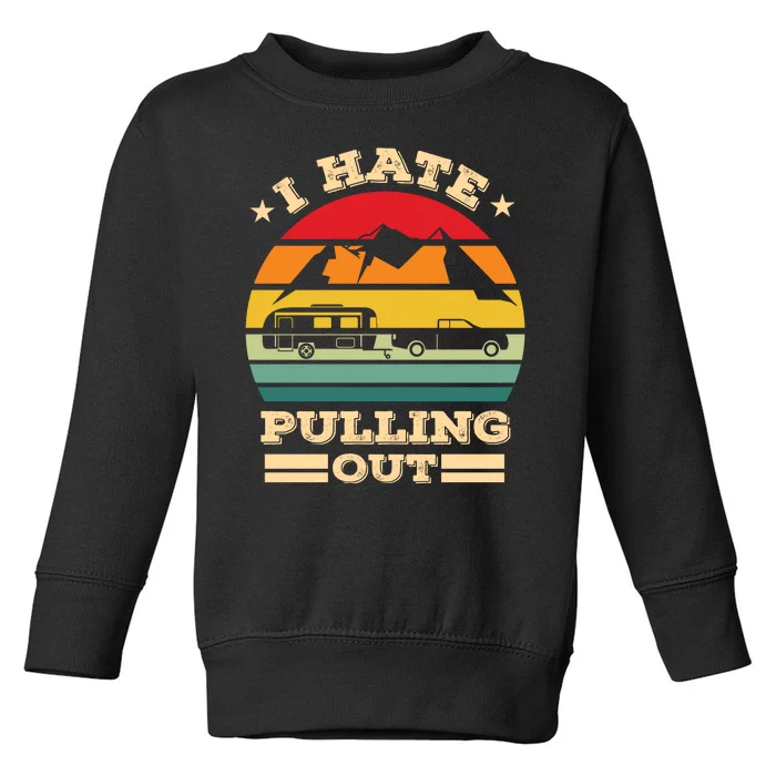 Vintage I Hate Pulling Out Camping Toddler Sweatshirt