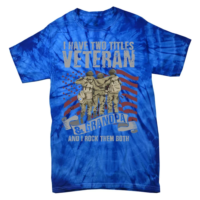 Vintage I Have Two Titles Veteran And Grandpa Proud Papa Tcute Giftshi Meaningfu Tie-Dye T-Shirt