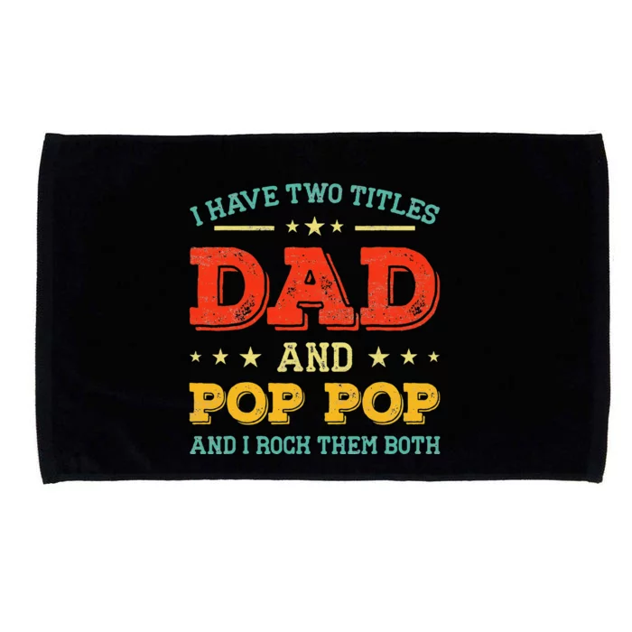 Vintage I Have Two Titles Dad And Pop Pop Funny Fathers Day Microfiber Hand Towel