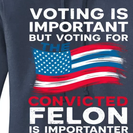 Voting Is Important But Voting For The Convicted Felon Gift Women's Pullover Hoodie