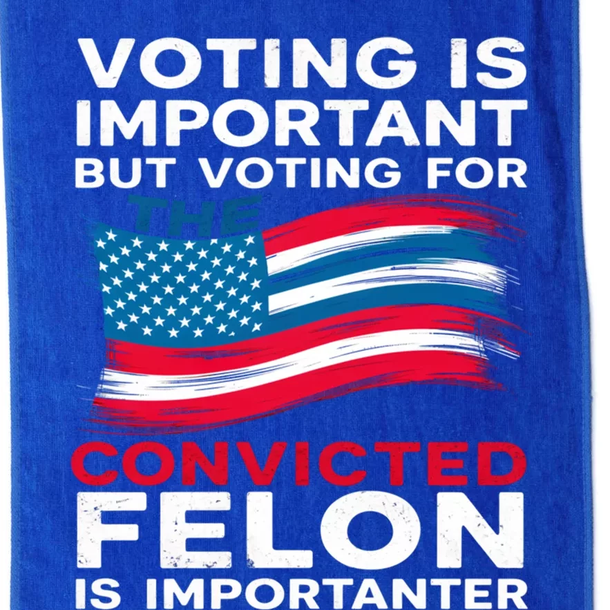 Voting Is Important But Voting For The Convicted Felon Gift Platinum Collection Golf Towel