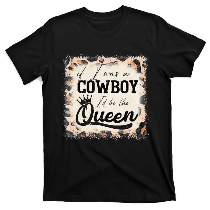 Vintage If I Was A Cowboy ID Be The Queen Bleached Leopard T-Shirt