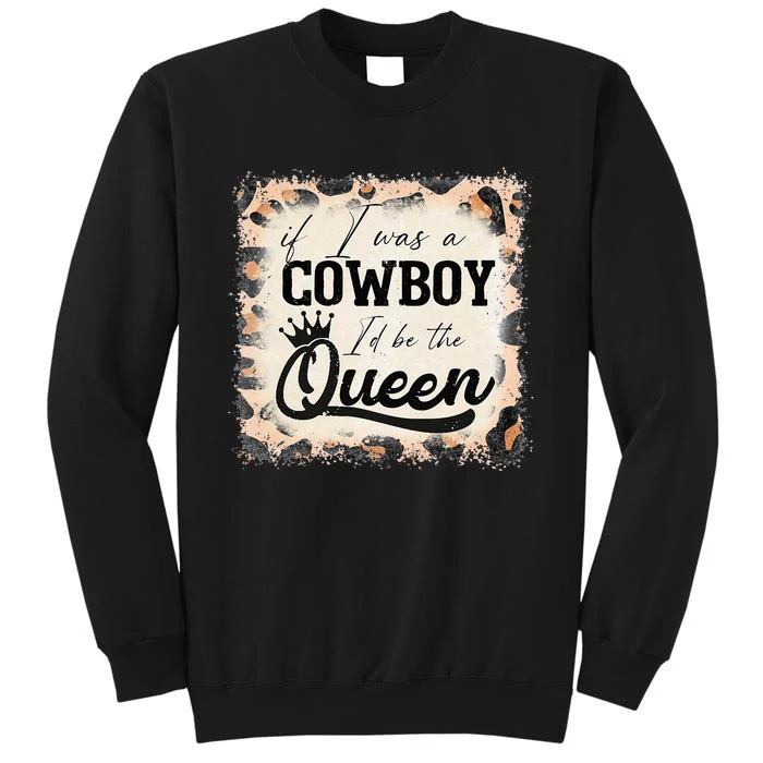 Vintage If I Was A Cowboy ID Be The Queen Bleached Leopard Tall Sweatshirt