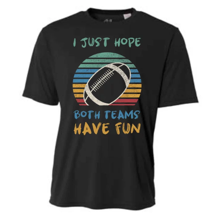 Vintage I Just Hope Both Teams Have Fun Funny Football Tee Gift Cooling Performance Crew T-Shirt