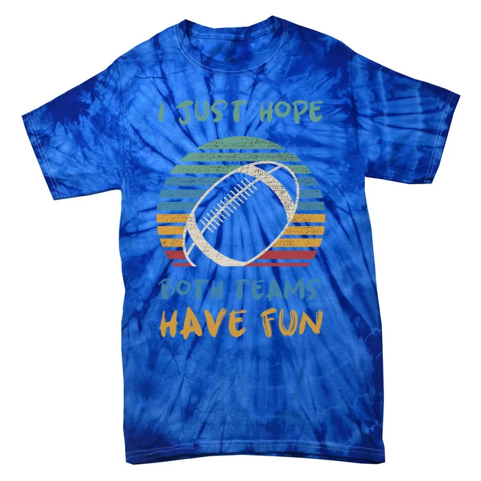 Vintage I Just Hope Both Teams Have Fun Funny Football Tee Gift Tie-Dye T-Shirt