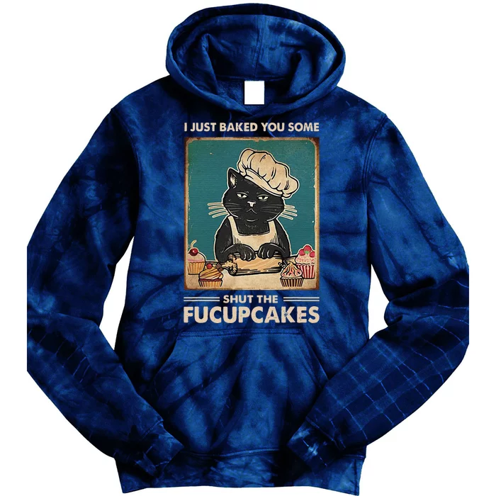 Vintage I Just Baked You Some Shut The Fucupcakes Funny Tees Tie Dye Hoodie