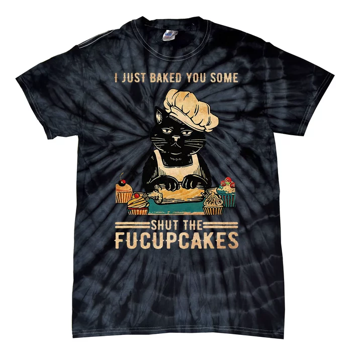 Vintage I Just Baked You Some Shut The Fucupcakes Tie-Dye T-Shirt