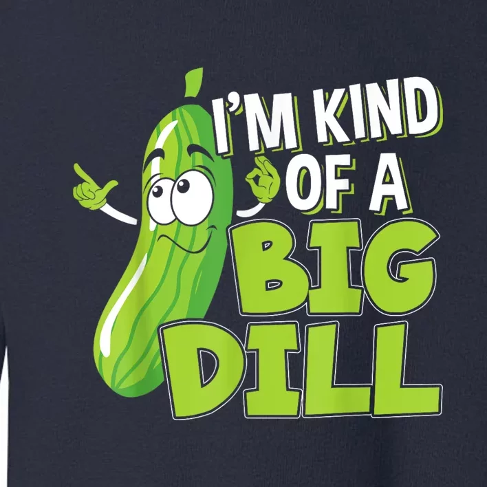 Vegan Im Kind Of A Big Dill Gift For A Pickle Lover Toddler Sweatshirt