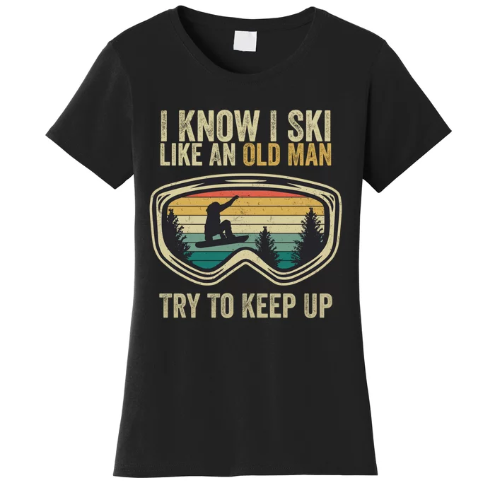 Vintage I Know I Ski Like An Old Man Try To Keep Up Funny Snowboard Women's T-Shirt