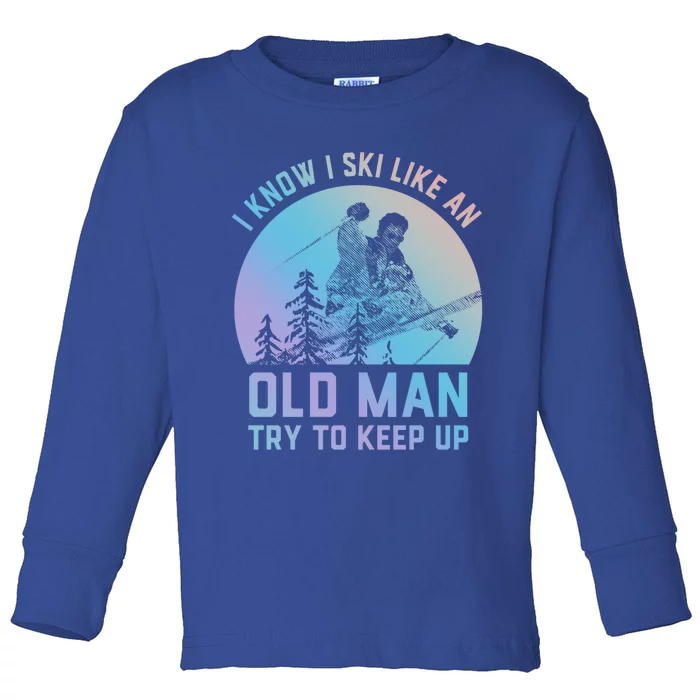 Vintage I Know I Ski Like An Old Try To Keep Up Funny Gift Toddler Long Sleeve Shirt