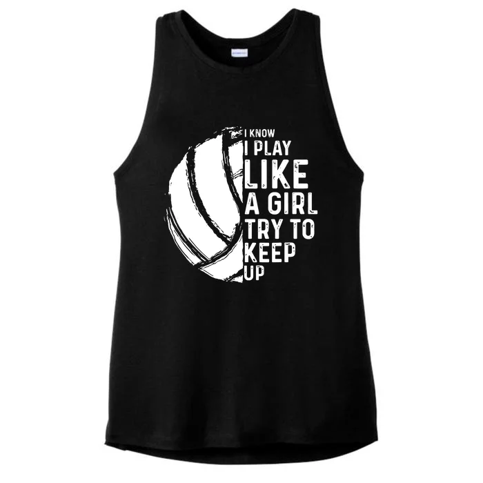 Volleyball I Know I Play Like A Girl Try To Keep Up Ladies Tri-Blend Wicking Tank