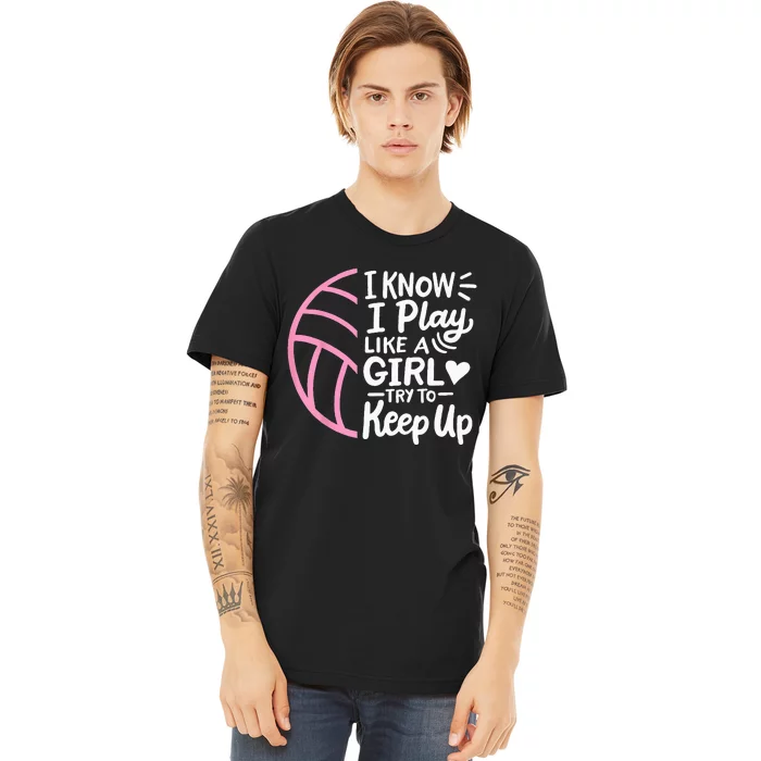 Volleyball I Know I Play Like A For Women Premium T-Shirt