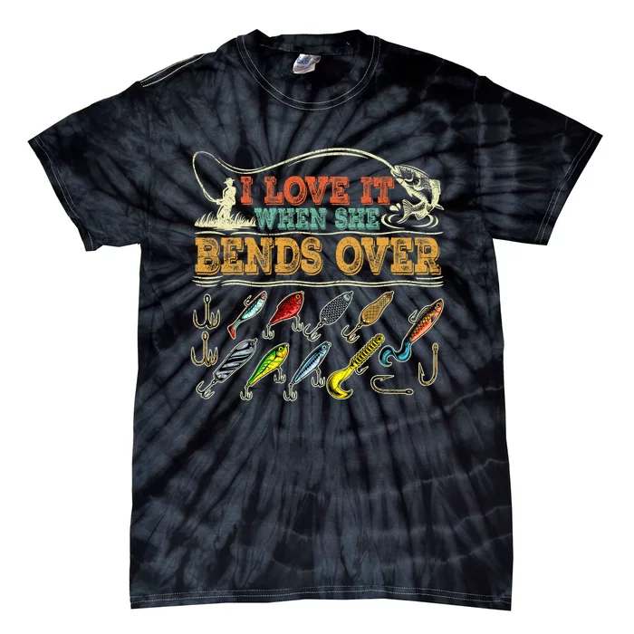 Vintage I Love It When She Bends Over Funny Fishing Lover Tie-Dye T-Shirt