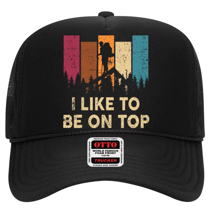 Vintage I Like Be On Top Mountain Hiker Gift Funny Hiking High Crown Mesh Trucker Hat